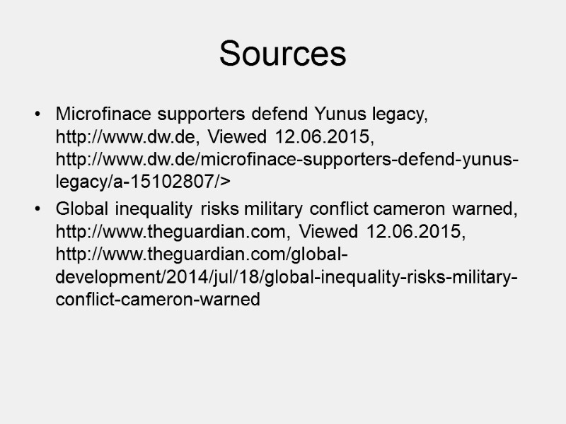 Sources Microfinace supporters defend Yunus legacy, http://www.dw.de, Viewed 12.06.2015, http://www.dw.de/microfinace-supporters-defend-yunus-legacy/a-15102807/> Global inequality risks military